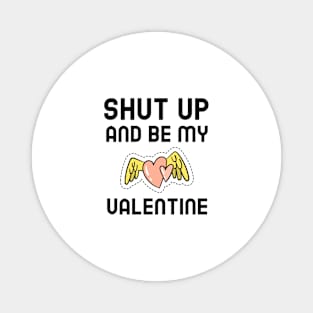 Shut Up And Be My Valentine Magnet